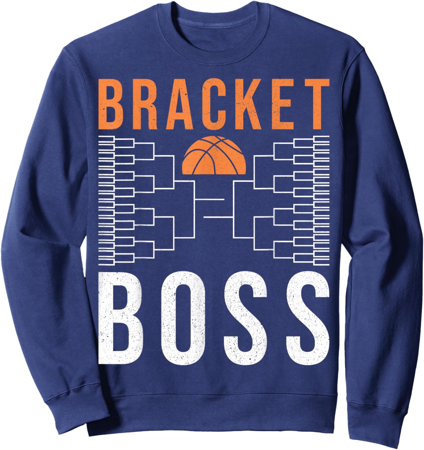 Bracket Boss Big Style – Funny College Basketball Tournament Sweatshirt - Sweatshirt | Navy