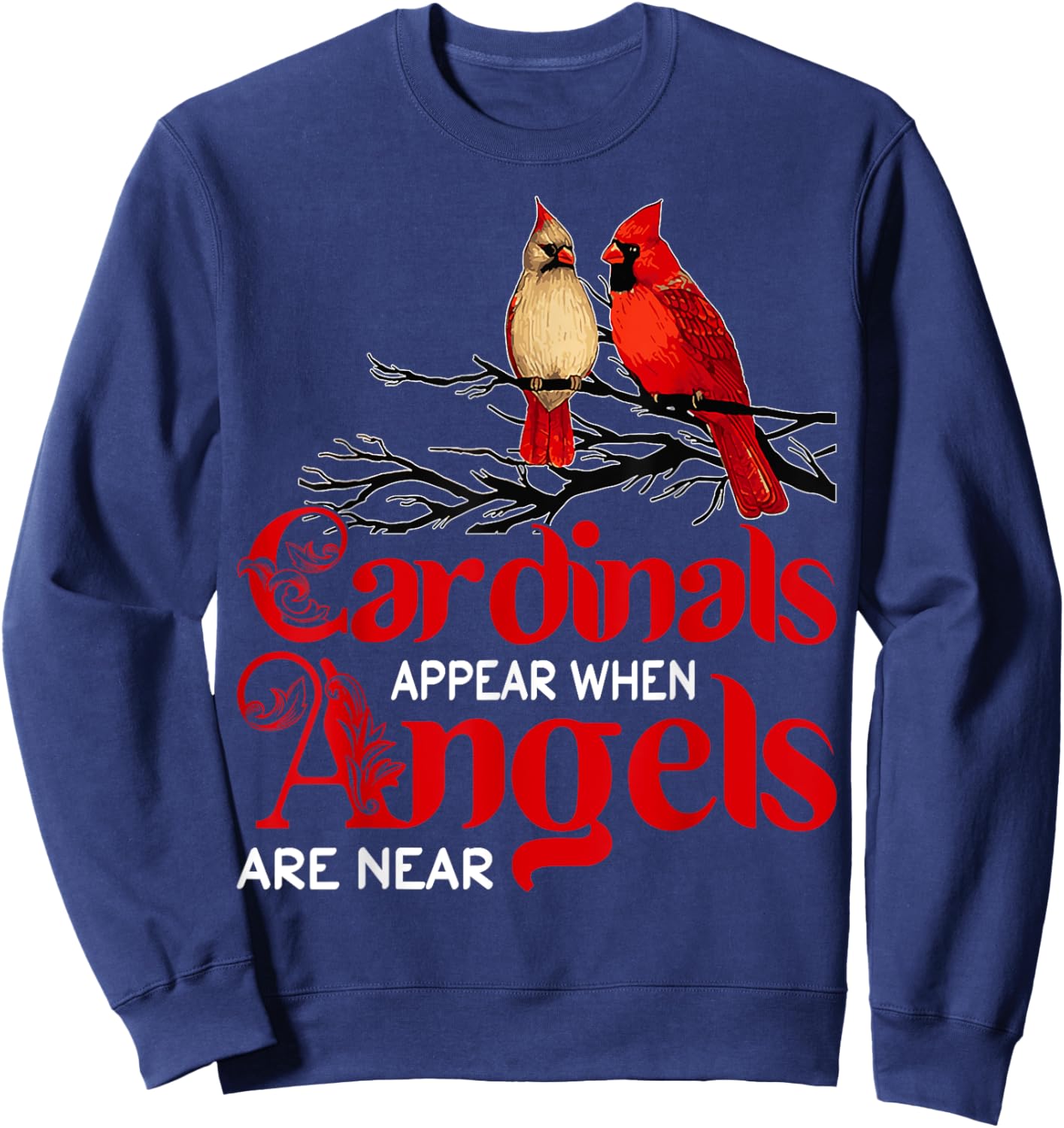 Cardinals Appear When Angels Are Near Bird Lover Sweatshirt - Sweatshirt | Navy