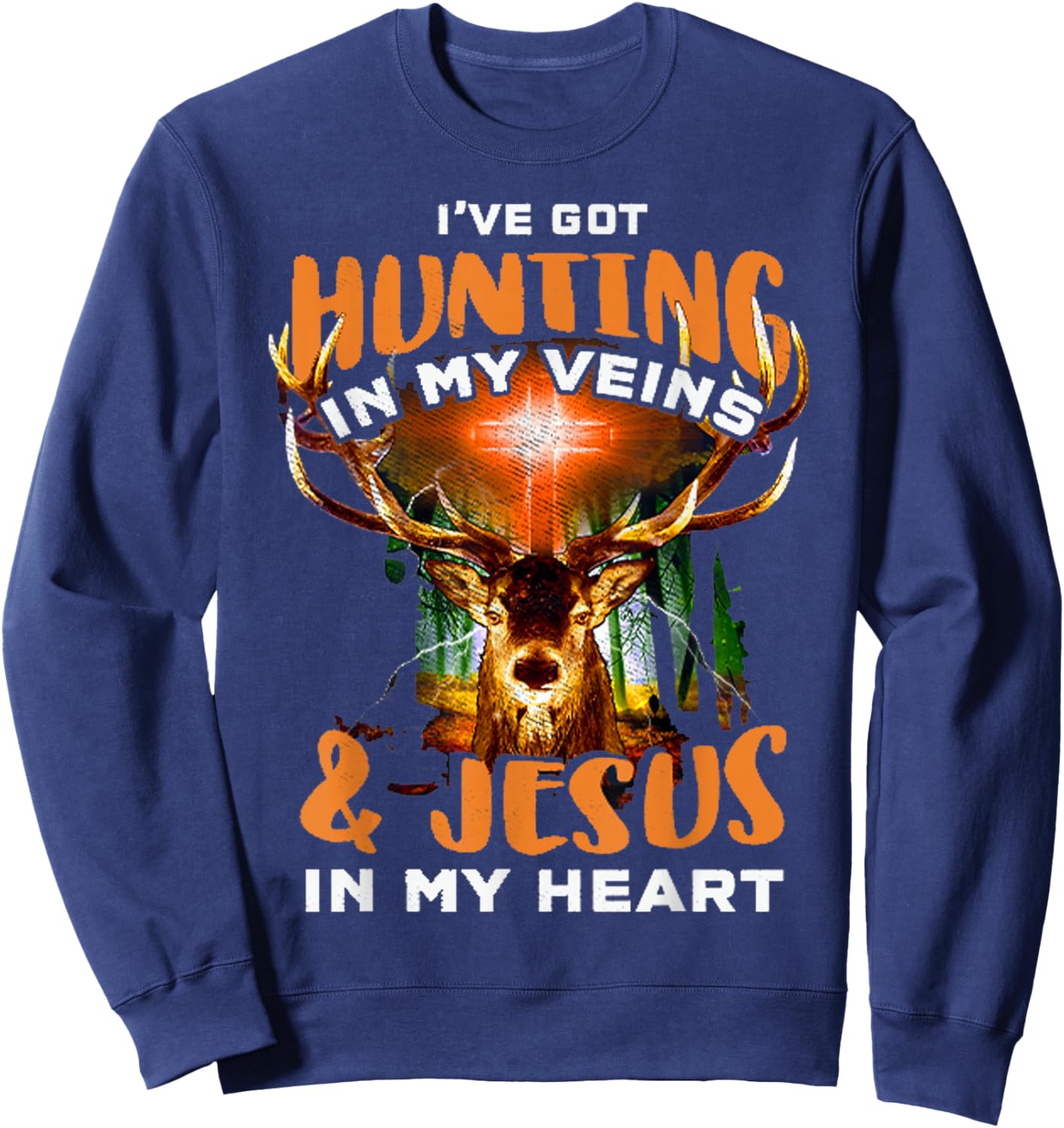 I've Got Hunting In My Veins And Jesus In My Heart Sweatshirt - Sweatshirt | Navy