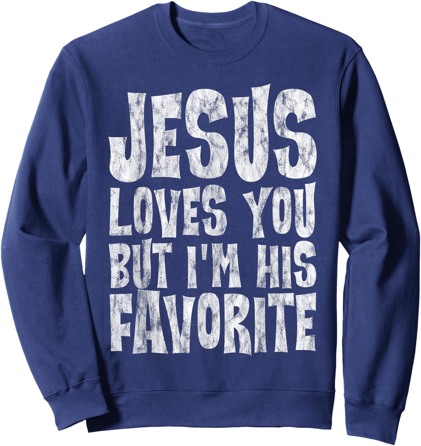 Jesus Loves You But I'm His Favorite Sweatshirt - Sweatshirt | Navy