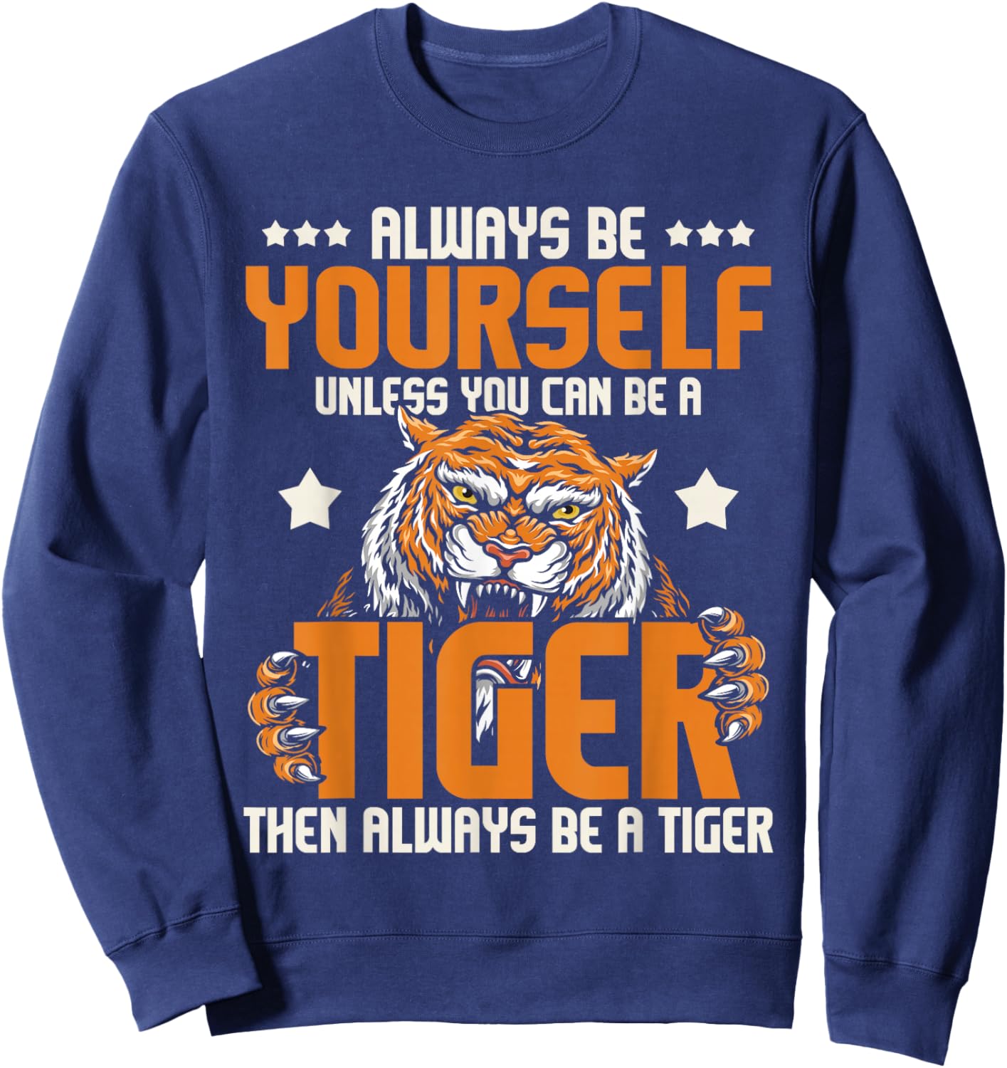Always Be Yourself Unless You Can Be A Tiger - Zoo Lover Sweatshirt - Sweatshirt | Navy