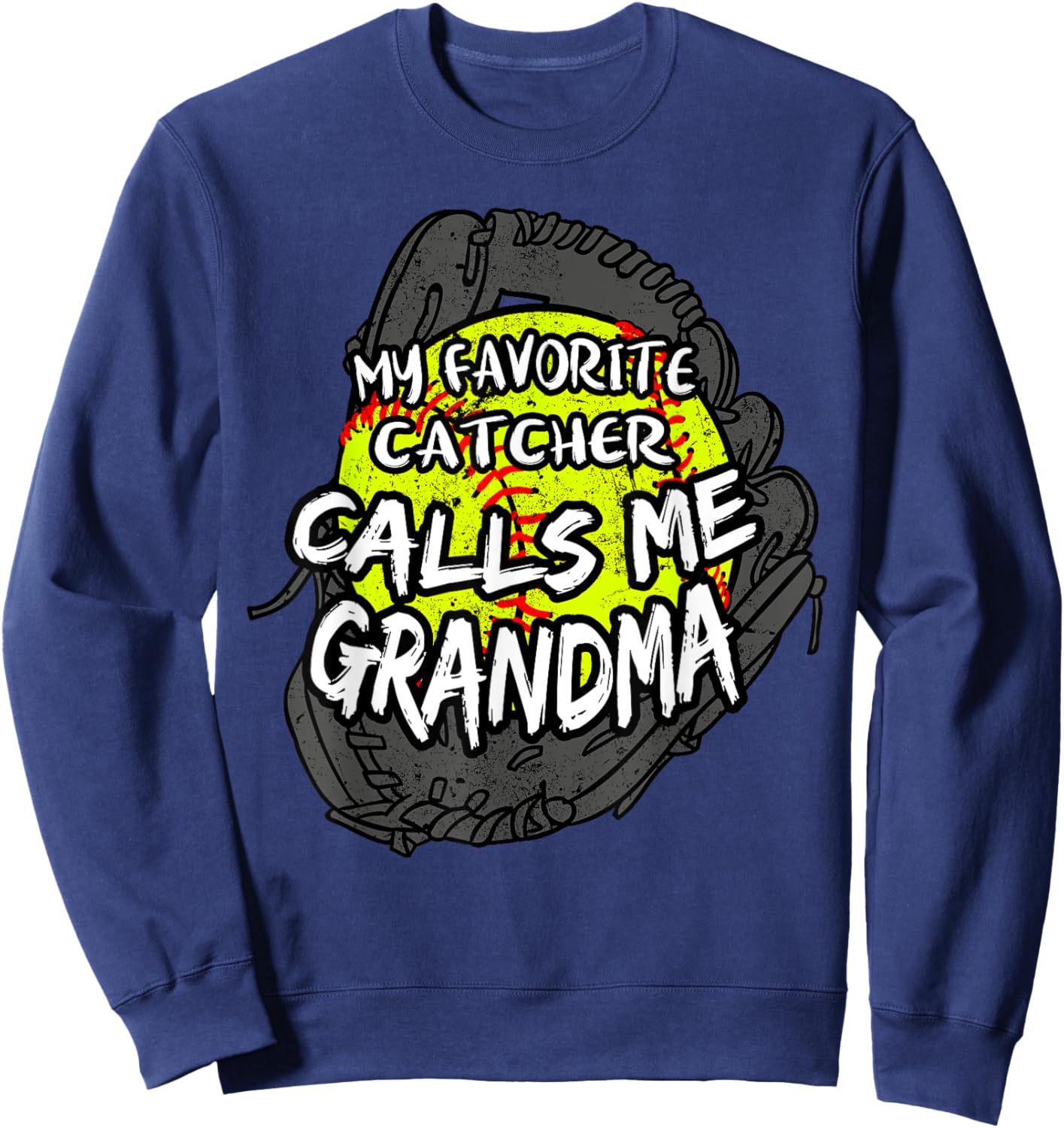 My Favorite Catcher Calls Me Grandma Softball Player Sweatshirt - Sweatshirt | Navy