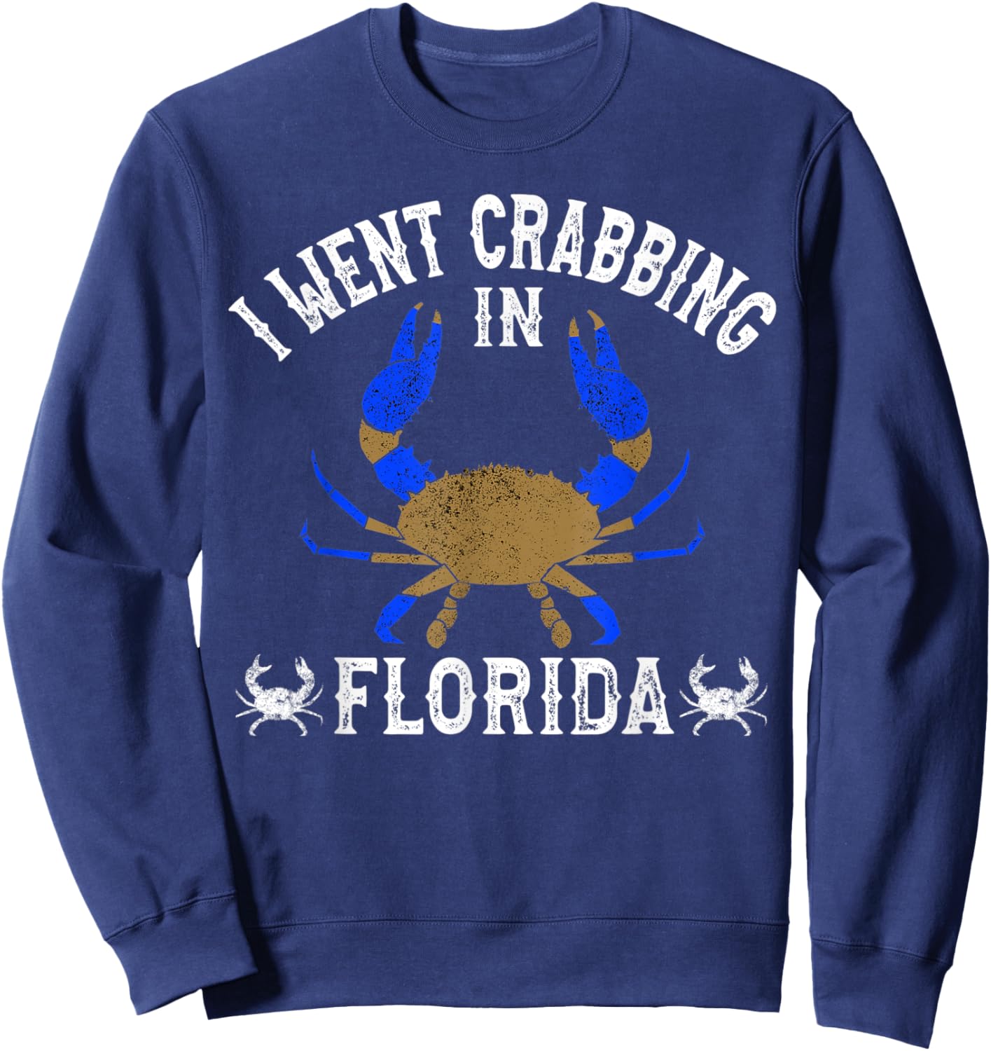 Florida Blue Crabbing I Went Crabbing in Florida Sweatshirt - Sweatshirt | Navy