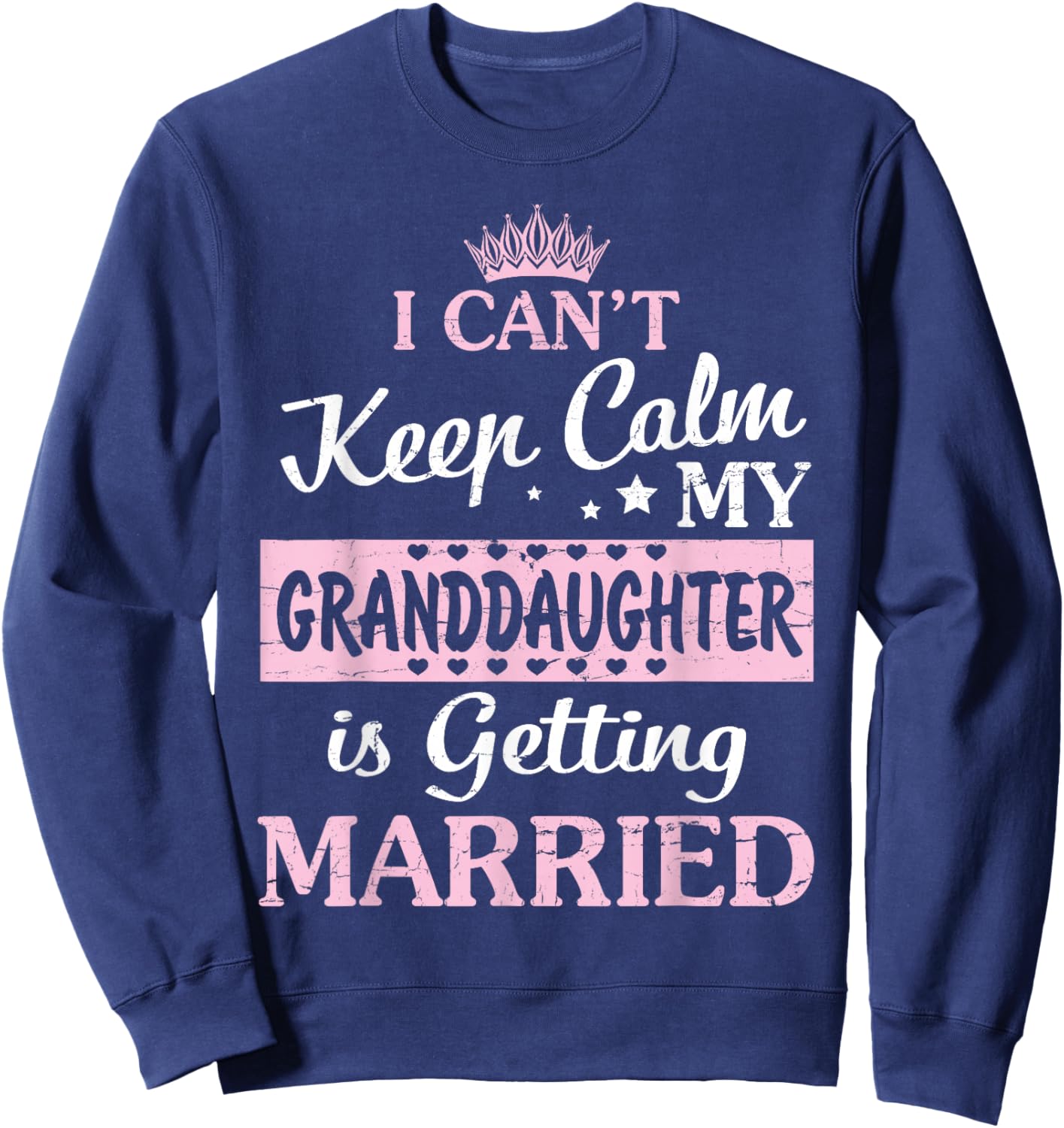 I Can't Keep Calm My Granddaughter Is Getting Married Sweatshirt - Sweatshirt | Navy
