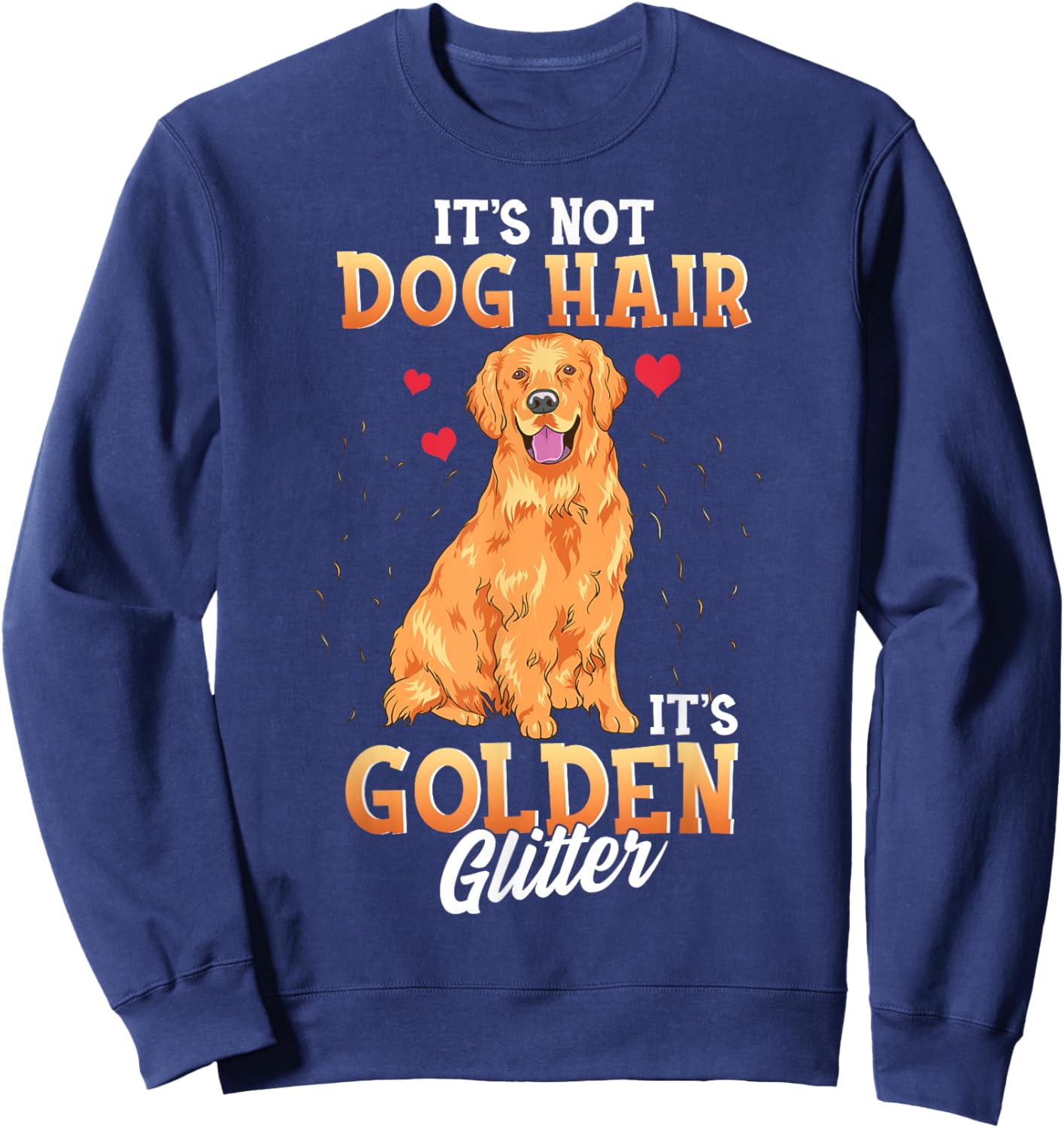 It's Not Dog Hair It's Golden Retriever Glitter Funny Dog Sweatshirt - Sweatshirt | Navy