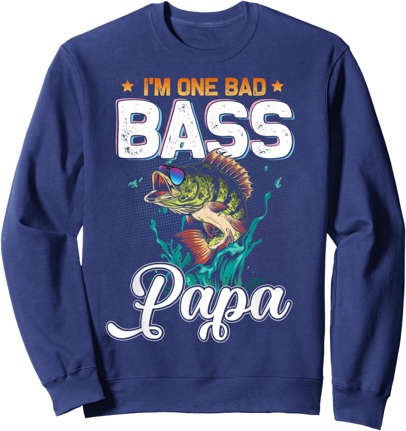 Fisherman I'm One Bad Bass Papa Fishing Lover Father's Day Sweatshirt - Sweatshirt | Navy