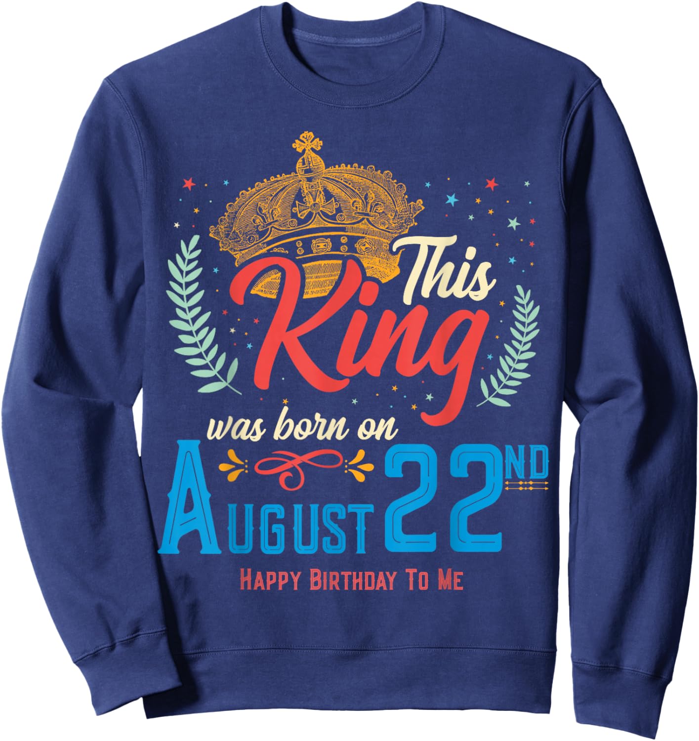 This King Was Born on August 22, Funny August 22nd Birthday Sweatshirt - Sweatshirt | Navy