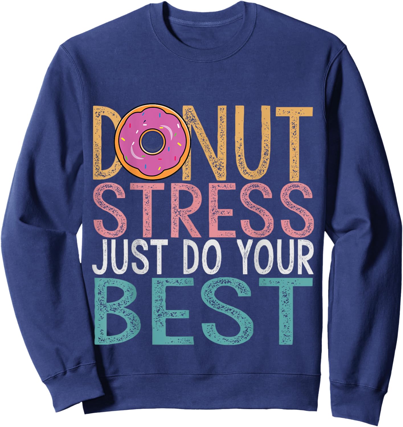 Donut Stress Just Do Your Best Testing Day Teacher Unicorn Sweatshirt - Sweatshirt | Navy