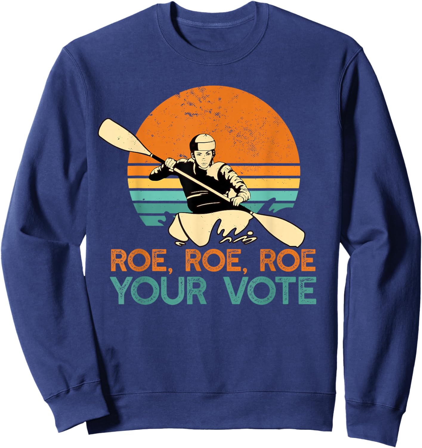 ROE ROE ROW YOUR VOTE Protect Wade Supreme Court Rights Meme Sweatshirt - Sweatshirt | Navy