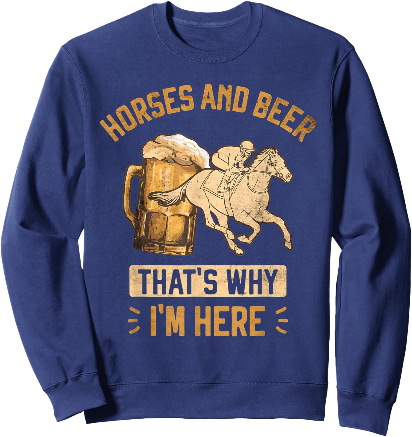 Horses and Beer That's Why I'm Here Horse Race Betting Sweatshirt - Sweatshirt | Navy