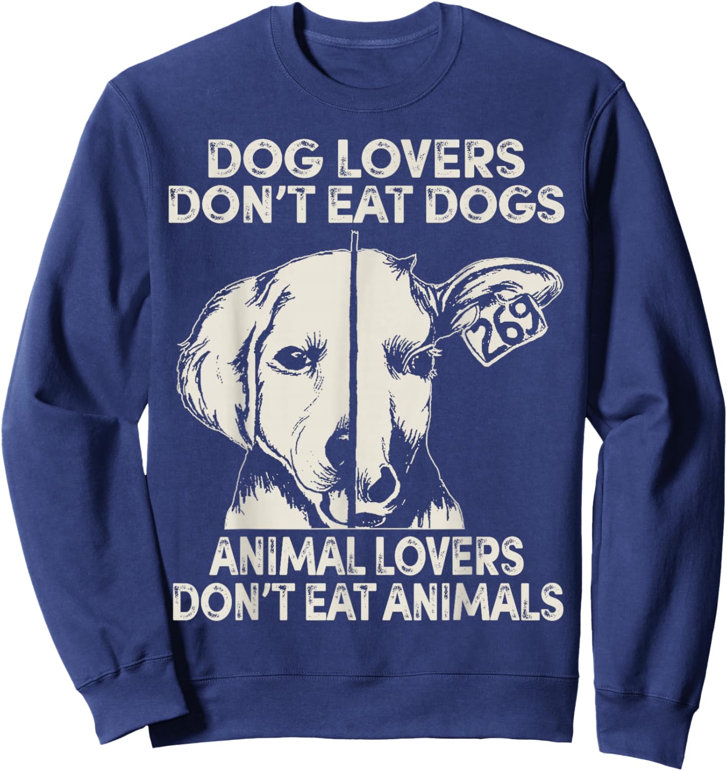 Dog Lovers Don't Eat Dogs Animal Lovers Don't Eat Animals Sweatshirt - Sweatshirt | Navy