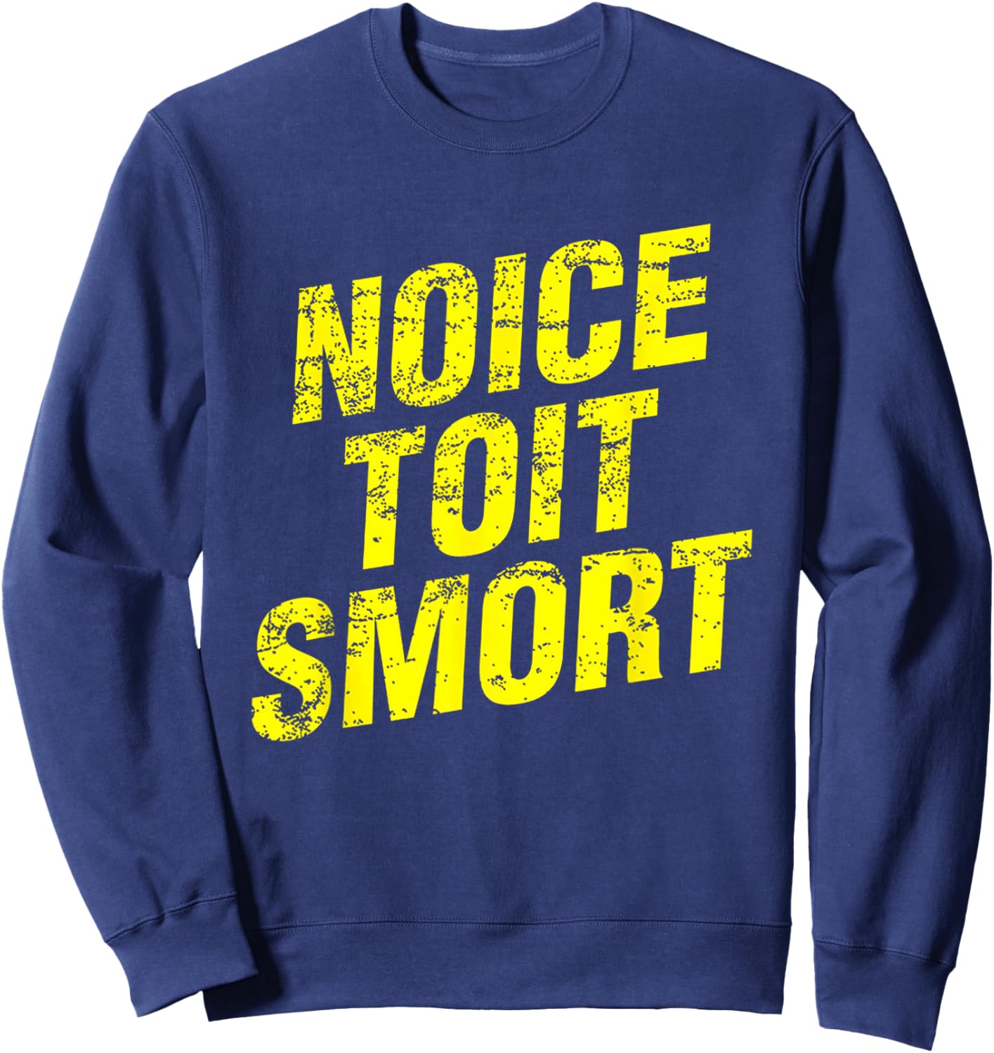 Noice Toit Smort Funny Saying Men & Women Sweatshirt - Sweatshirt | Navy
