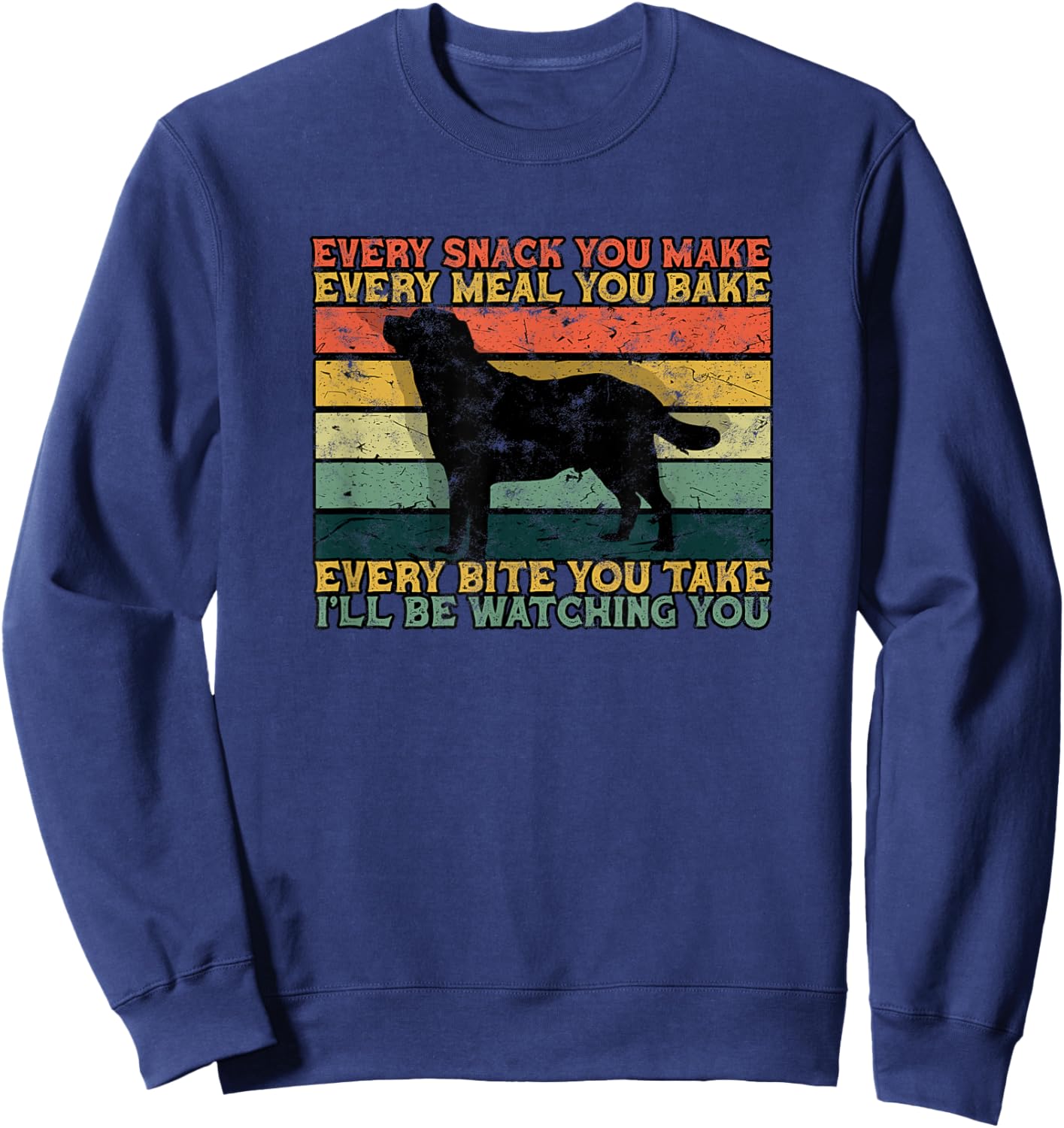 Every snack you make Every meal you bake Every bite you take Sweatshirt - Sweatshirt | Navy
