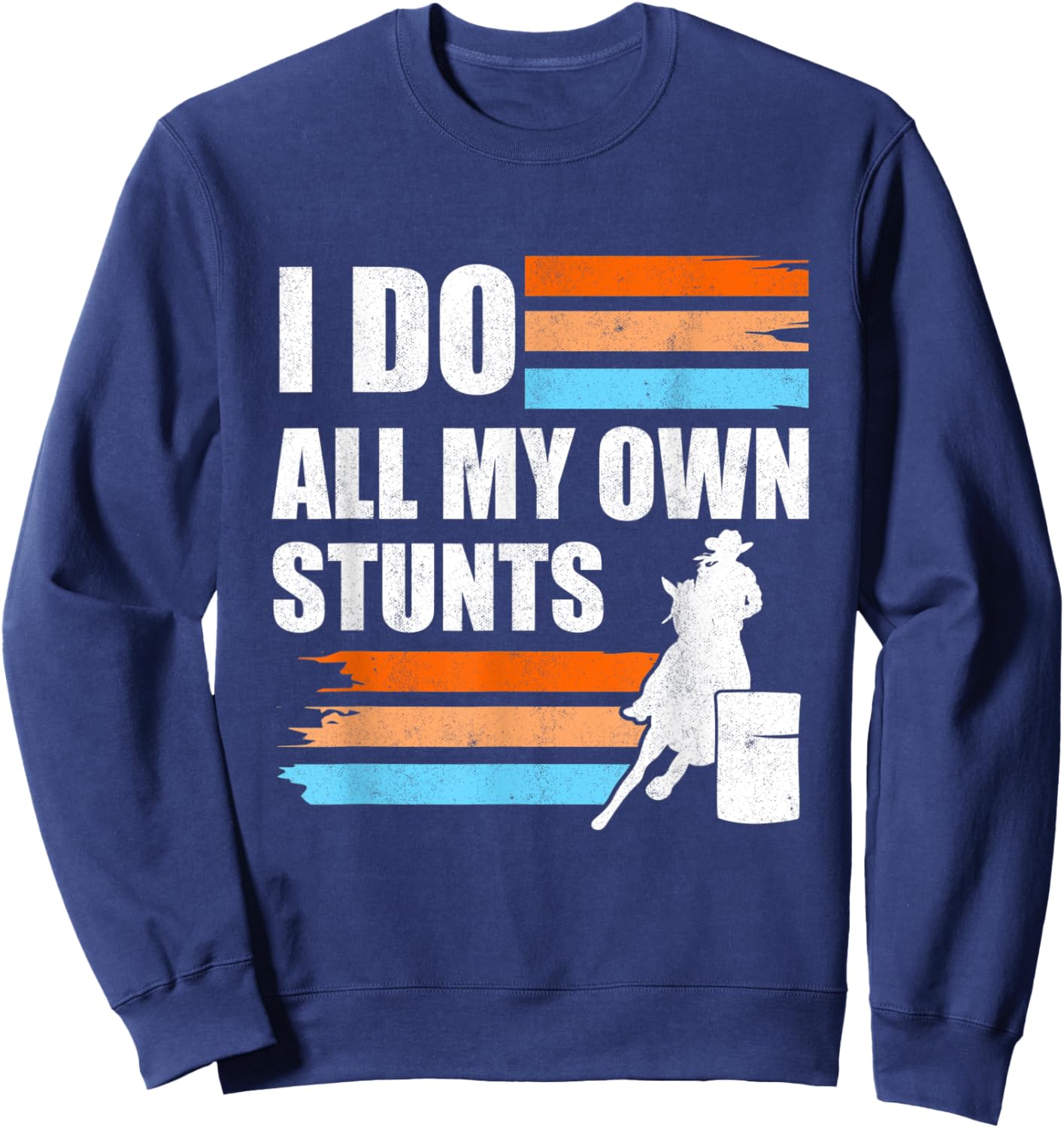 Barrel Racer I Do All My Own Stunts Horse Barrel Racing Sweatshirt - Sweatshirt | Navy