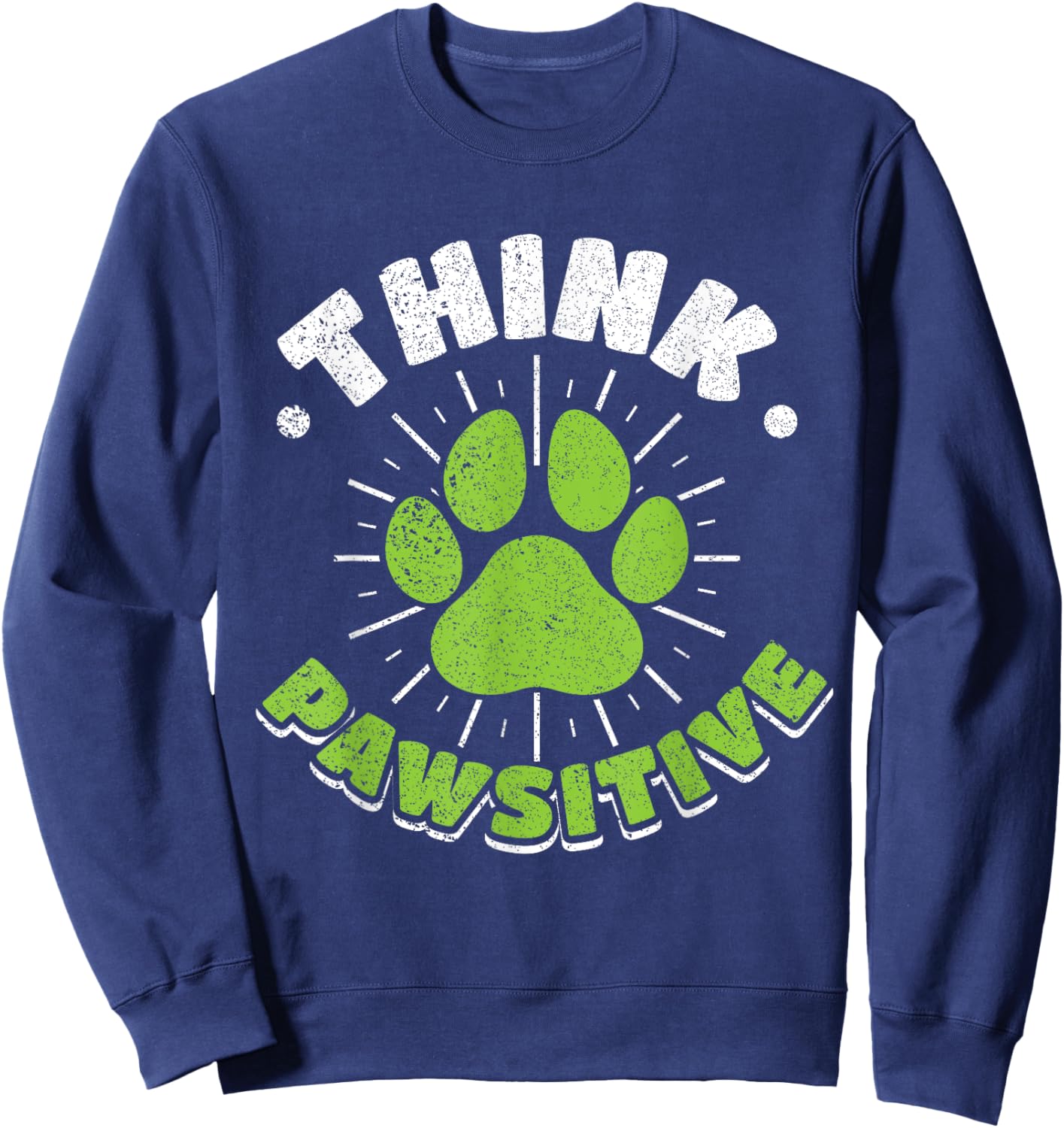 Think Pawsitive - Funny Positivity For Dog Cat Lovers Sweatshirt - Sweatshirt | Navy