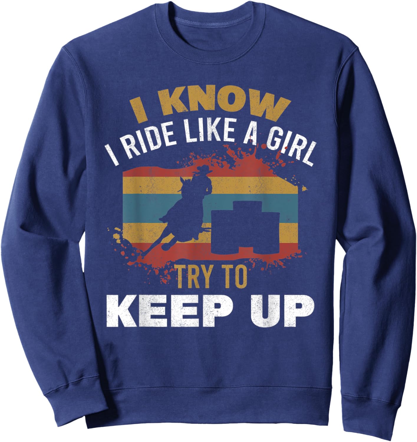 I Know I Ride Like A Girl Barrel Racer Women Barrel Racing Sweatshirt - Sweatshirt | Navy