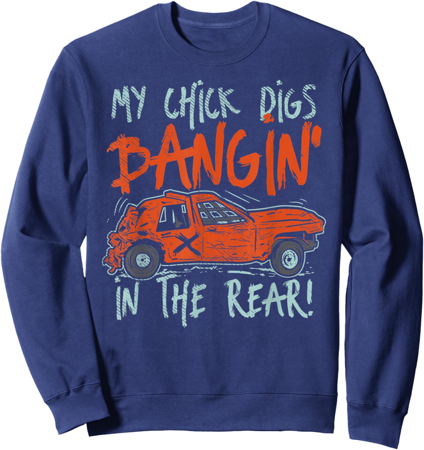 My Chick Digs Race Car Drivers Racing Demolition Derby Sweatshirt - Sweatshirt | Navy