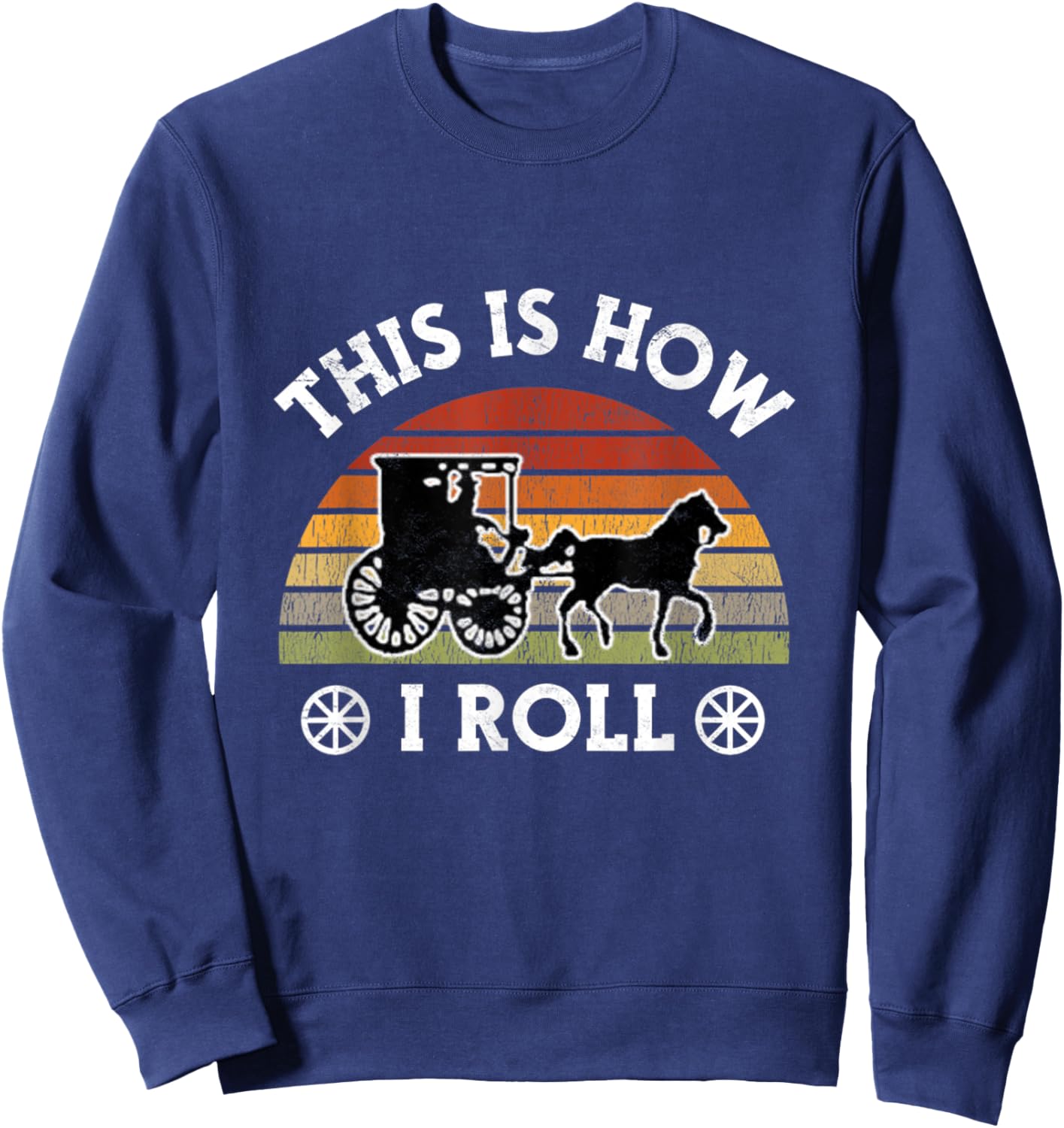 Funny Amish Horse & Buggy This Is How I Roll Lancaster Pa. Sweatshirt - Sweatshirt | Navy
