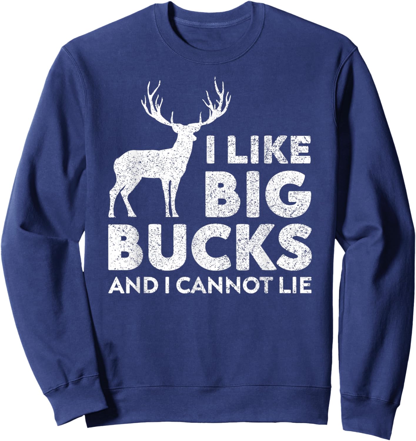 I Like Big Bucks and I Cannot Lie Deer Hunting Sweatshirt - Sweatshirt | Navy
