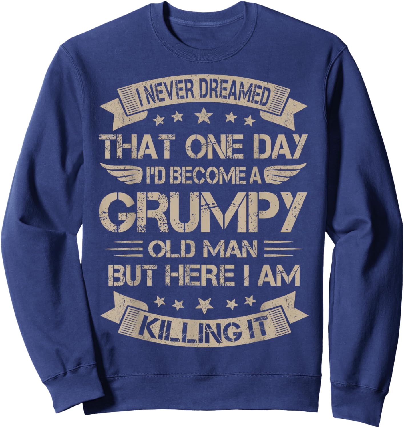 I Never Dreamed That I'd Become A Grumpy Old Man Grandpa Sweatshirt - Sweatshirt | Navy