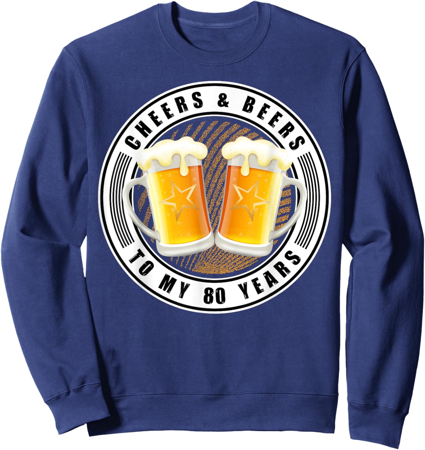 Cheers & Beers To My 80 Years - Beer 80th Birthday Party Sweatshirt - Sweatshirt | Navy