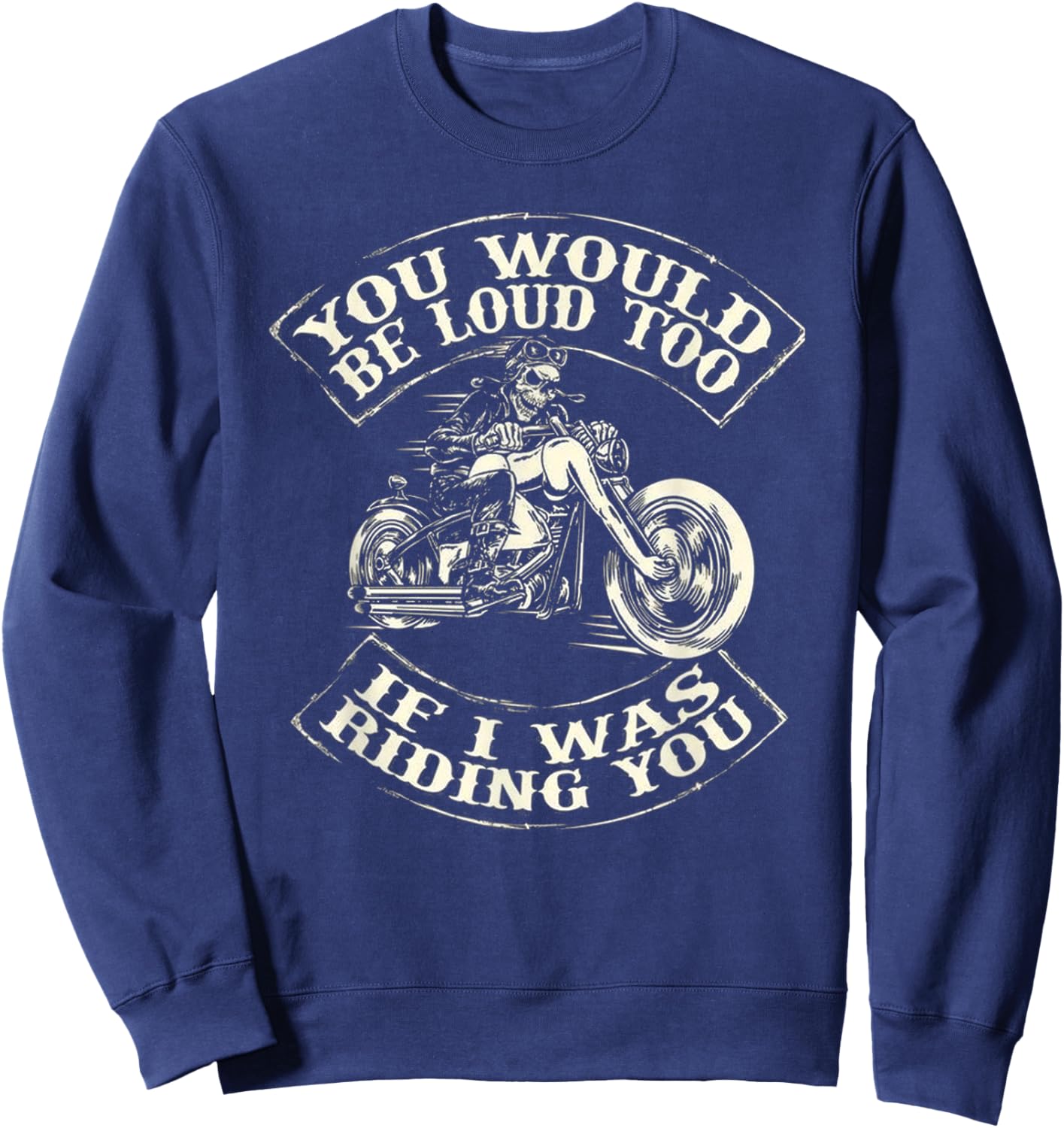 You Would Be Loud Too If I Was Riding You Sweatshirt - Sweatshirt | Navy