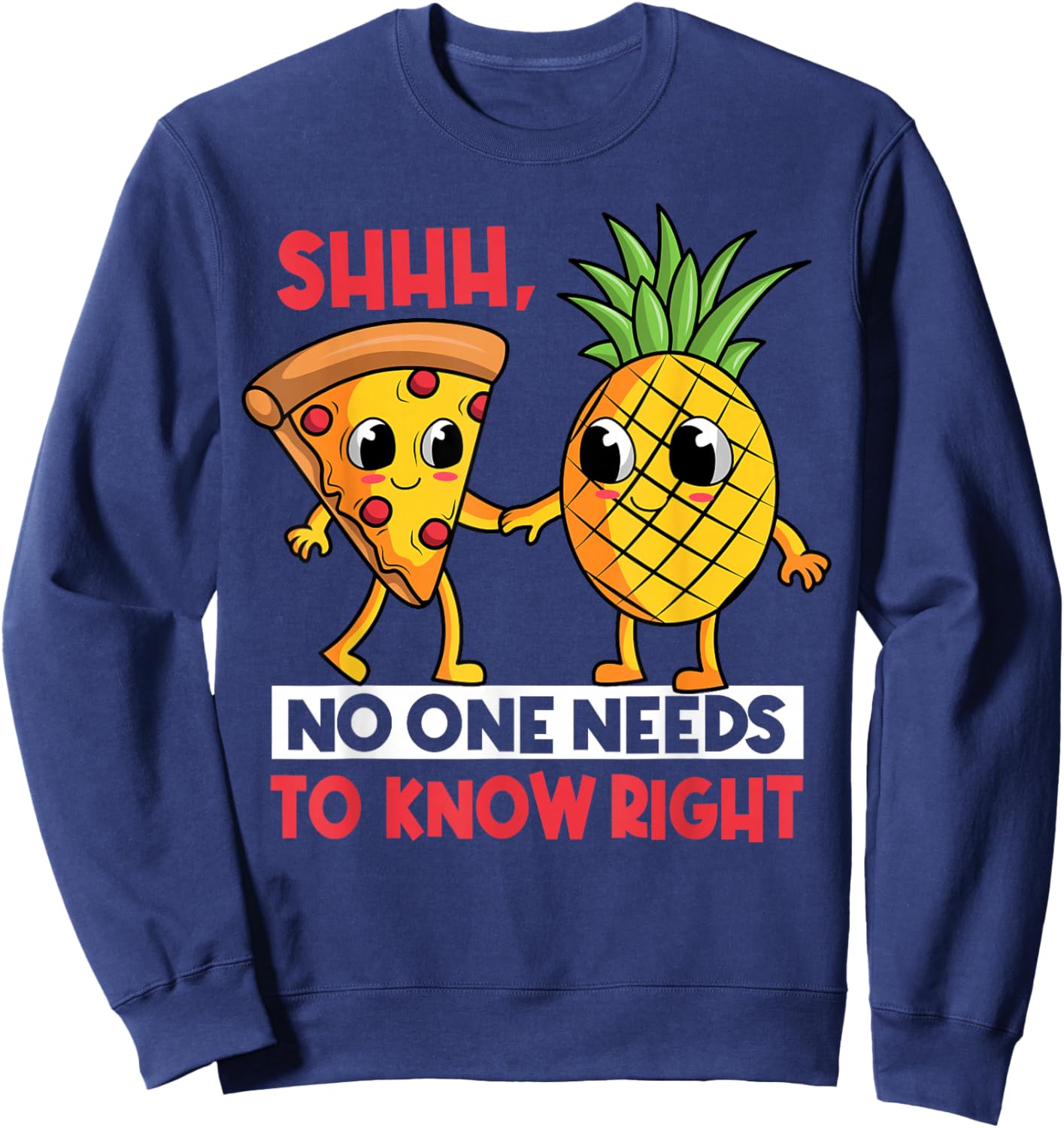 Shh, No One Needs To Know Right Pizza Pineapple Hawaiian Sweatshirt - Sweatshirt | Navy