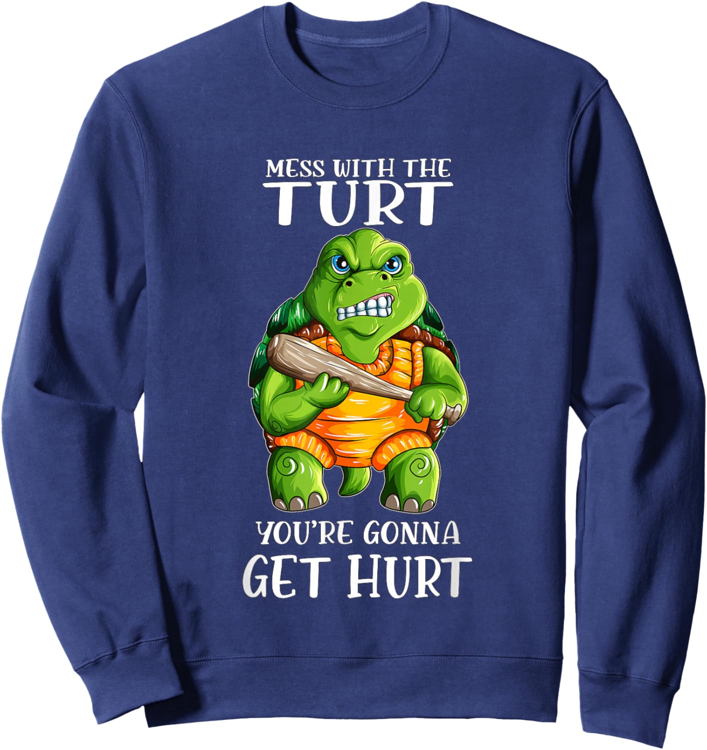 Evil Turtle Mess with the Turt You're Gonna Get Hurt Sweatshirt - Sweatshirt | Navy