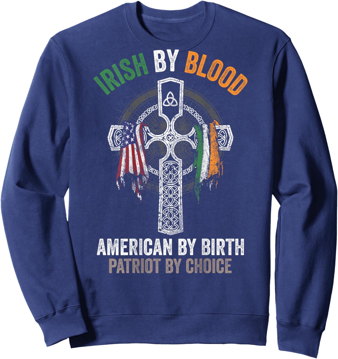 Irish By Blood American By Birth Patriot By Choice (on back) Sweatshirt - Sweatshirt | Navy