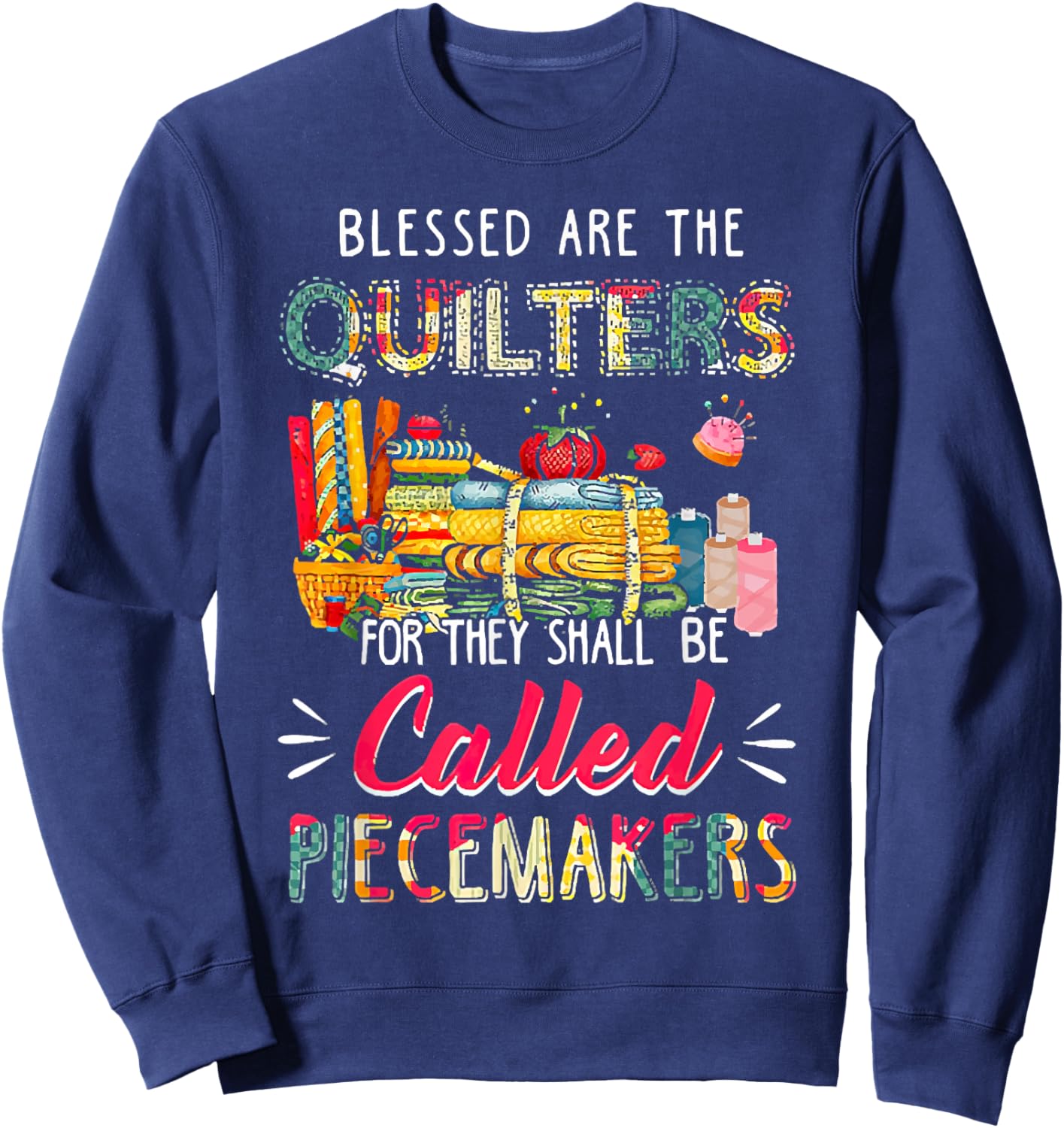 Blessed Are The Quilter For They Shall Be Called Piecemakers Sweatshirt - Sweatshirt | Navy