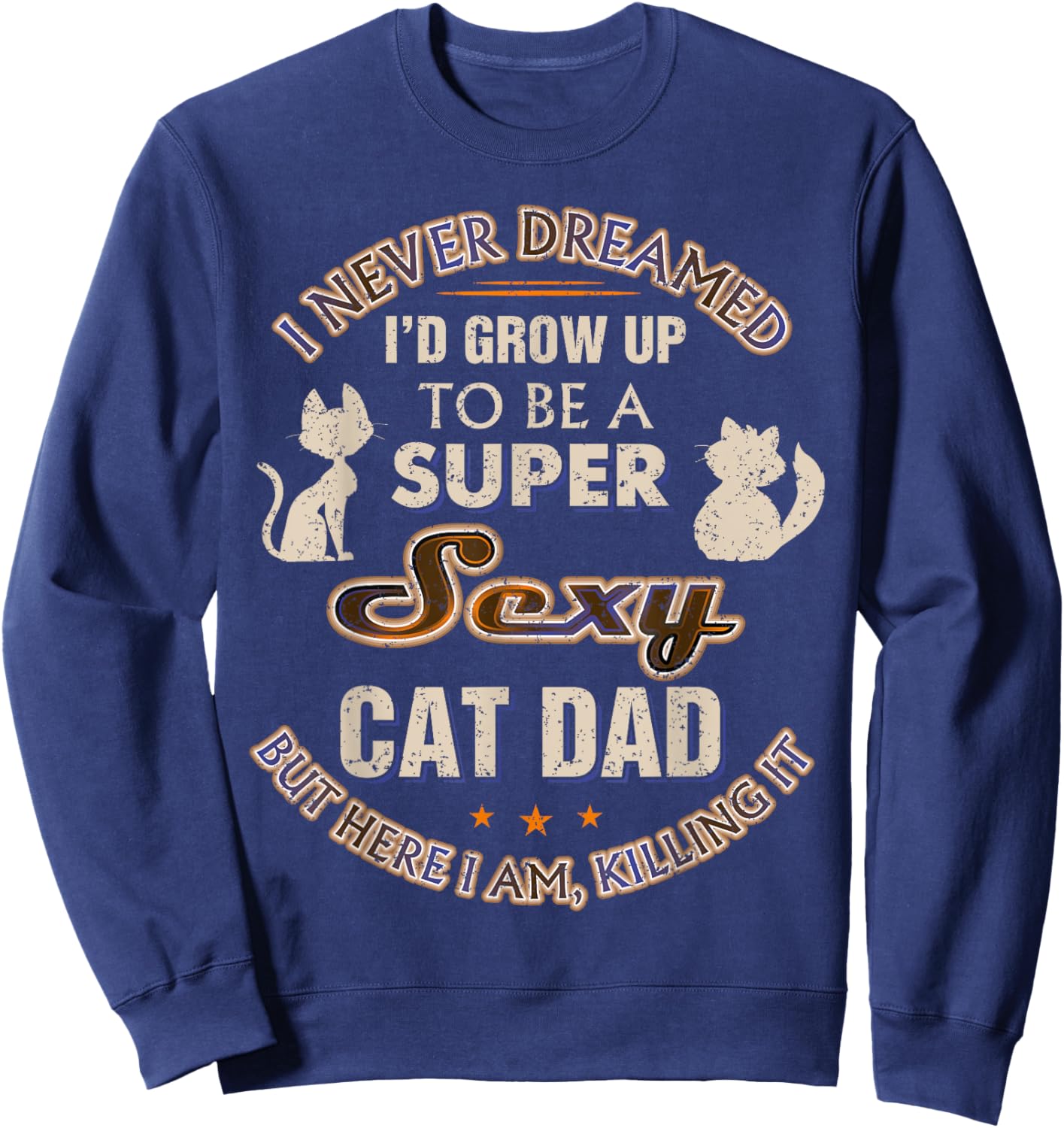 Sexy Cat Dad Funny Cat Lover Husband Son Christmas Cat Daddy Sweatshirt - Sweatshirt | Navy