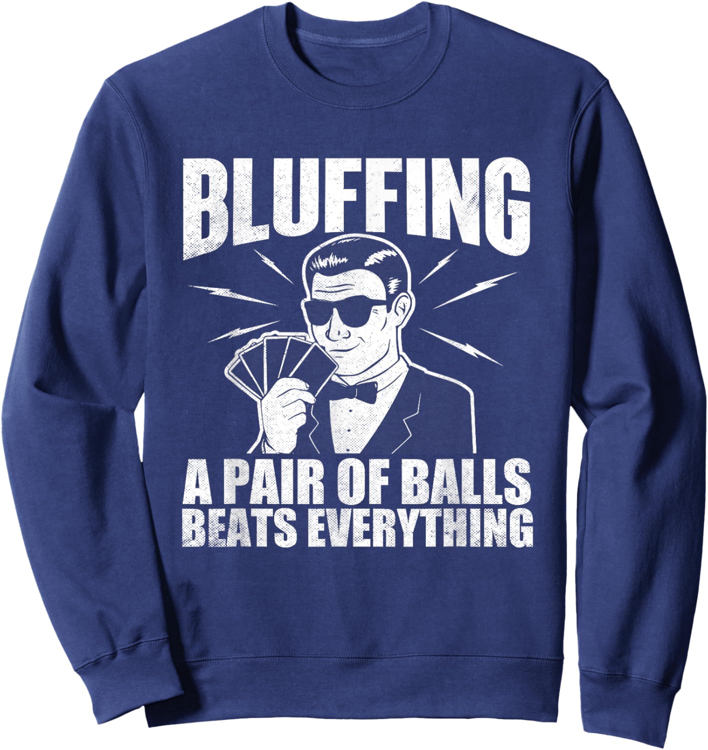 Bluffing A Pair Of Balls Beats Everything Poker Card Player Sweatshirt - Sweatshirt | Navy