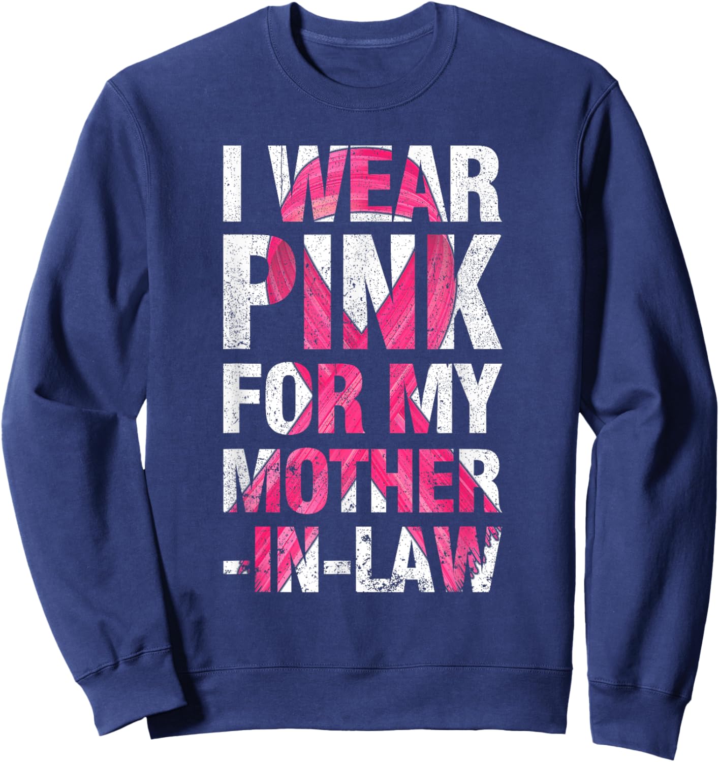 I Wear Pink For My Mother-in-Law Breast Cancer Supporter Sweatshirt - Sweatshirt | Navy