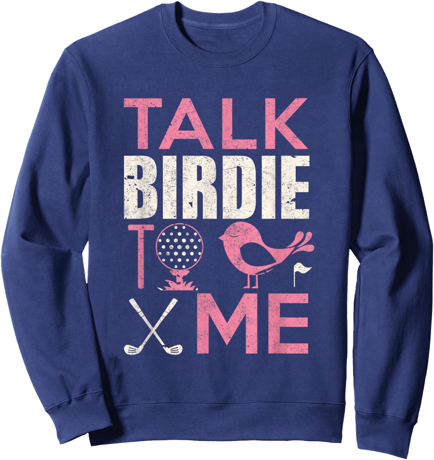 Golf Player Shirt Talk Birdie To Me Golfer Lover Funny Sweatshirt - Sweatshirt | Navy