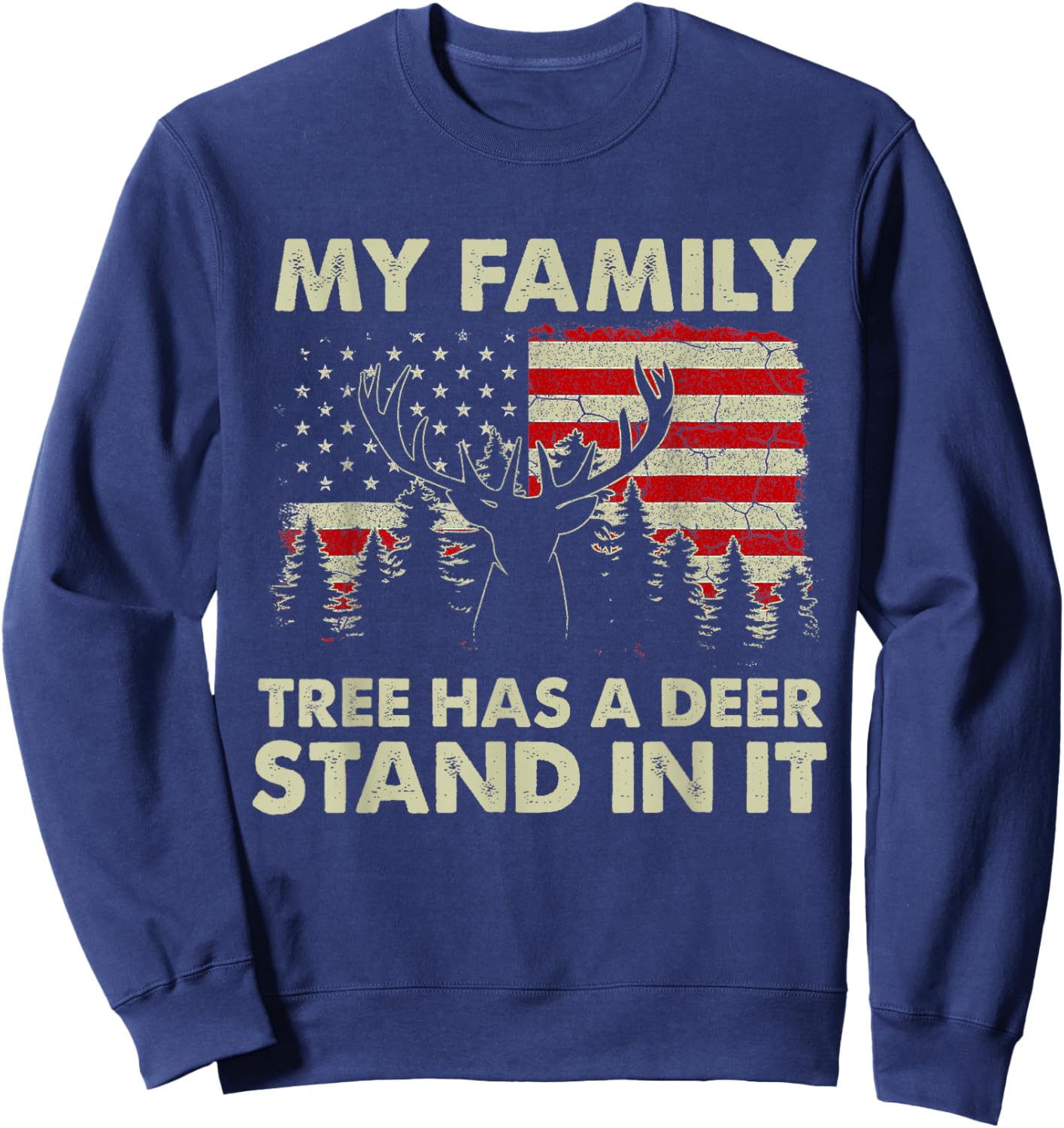 My Family Tree Has A Deer Stand In It Hunting USA Flag Sweatshirt - Sweatshirt | Navy