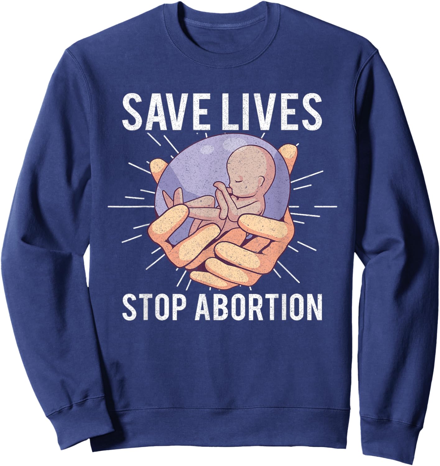 Anti Abortion Pro Life Choice Stop Unborn Lives Conservative Sweatshirt - Sweatshirt | Navy