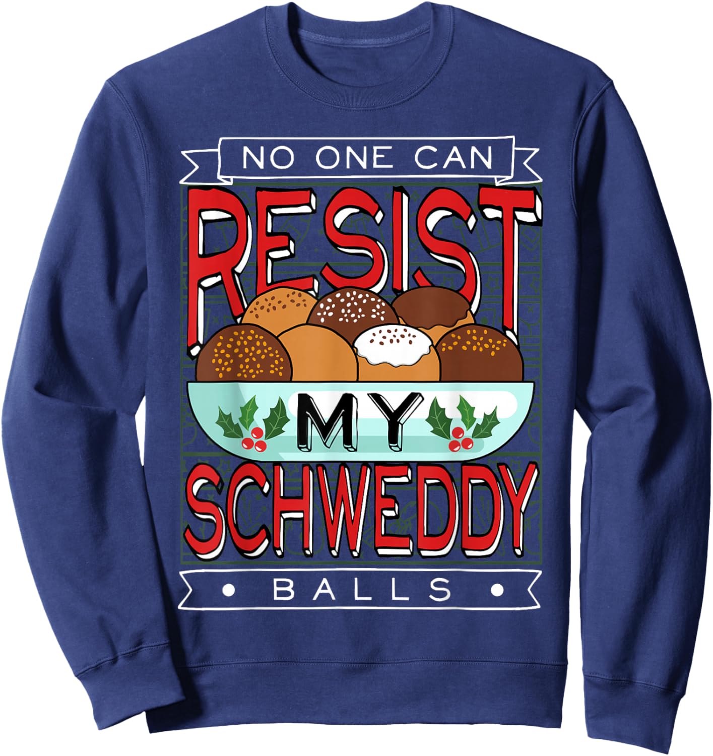 No One Can Resist my Schweddy Ball Candy Sweatshirt - Sweatshirt | Navy