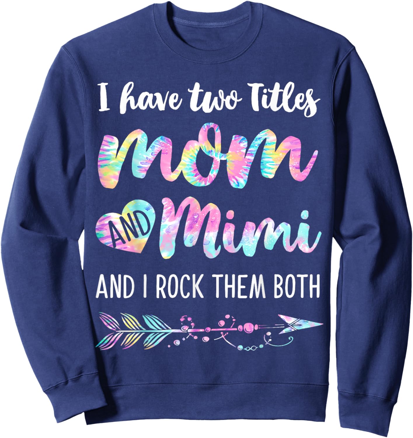 I Have Two Titles Mom And Mimi And I Rock Them Both Tie-dye Sweatshirt - Sweatshirt | Navy