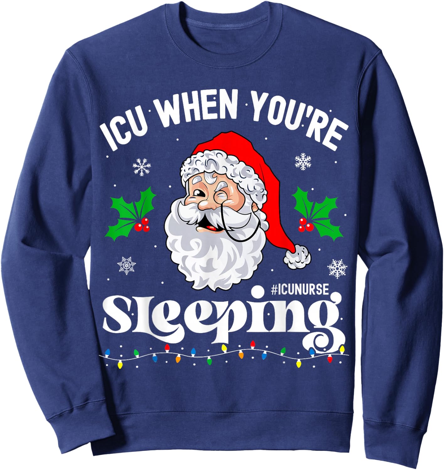 ICU When You're Sleeping Funny ICU Nurse Christmas Santa Sweatshirt - Sweatshirt | Navy