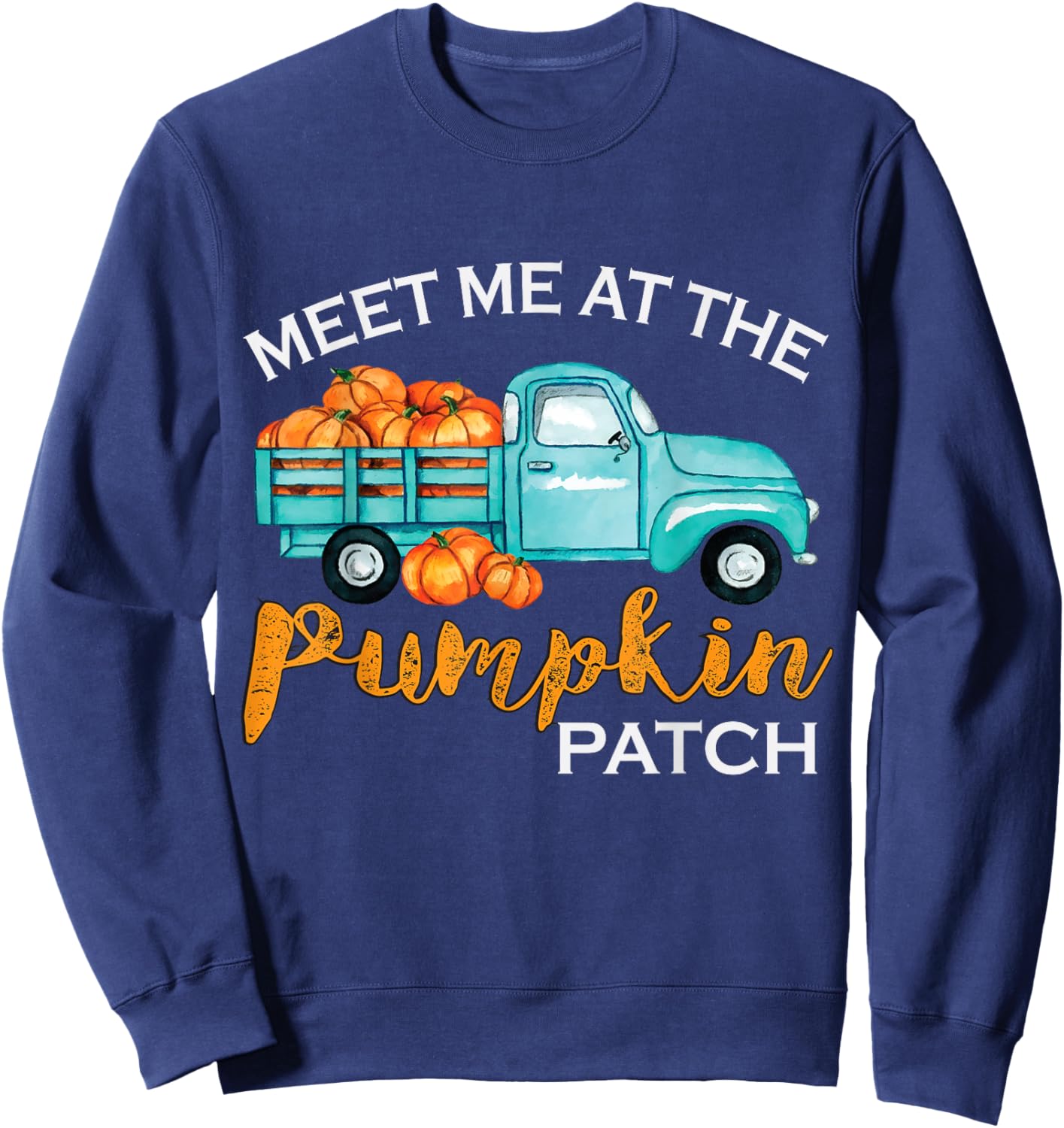 Meet Me At The Pumpkin Patch Pickup Fall Thanksgiving Xmas Sweatshirt - Sweatshirt | Navy