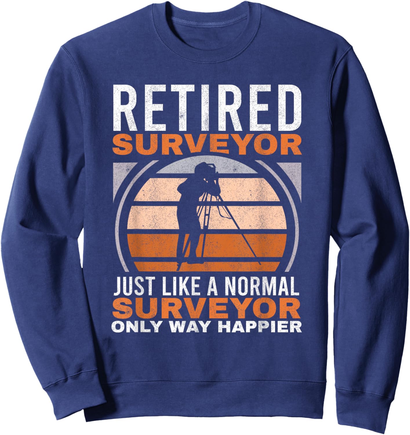 Retired Surveyor Tripod Surveying Grandpa Land Surveyor Sweatshirt - Sweatshirt | Navy