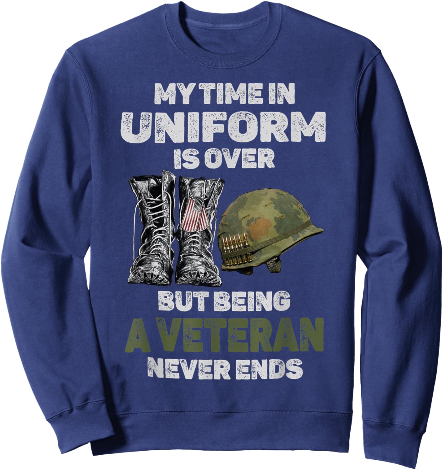 My Time In Uniform Is Over But Being A Veteran Never Ends Sweatshirt - Sweatshirt | Navy