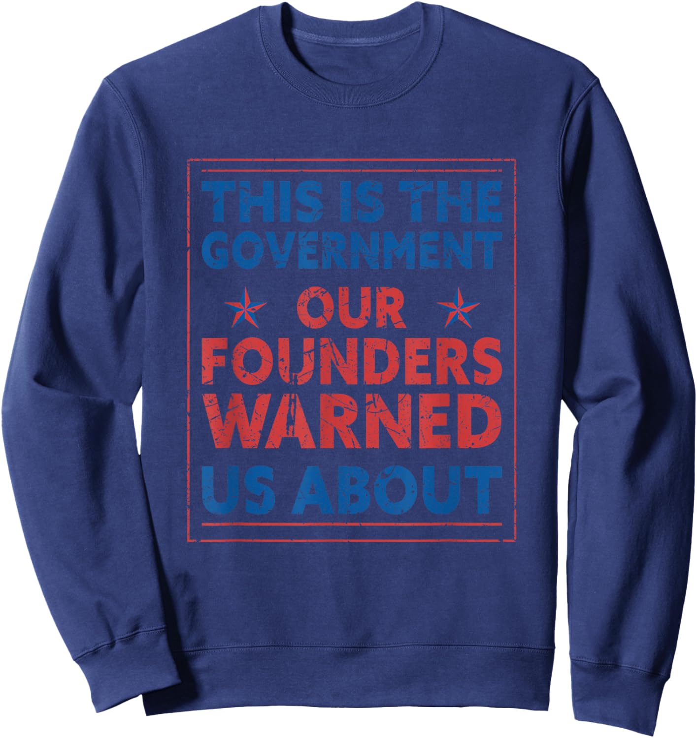 America This Is The Government Our Founders Warned Us About Sweatshirt - Sweatshirt | Navy