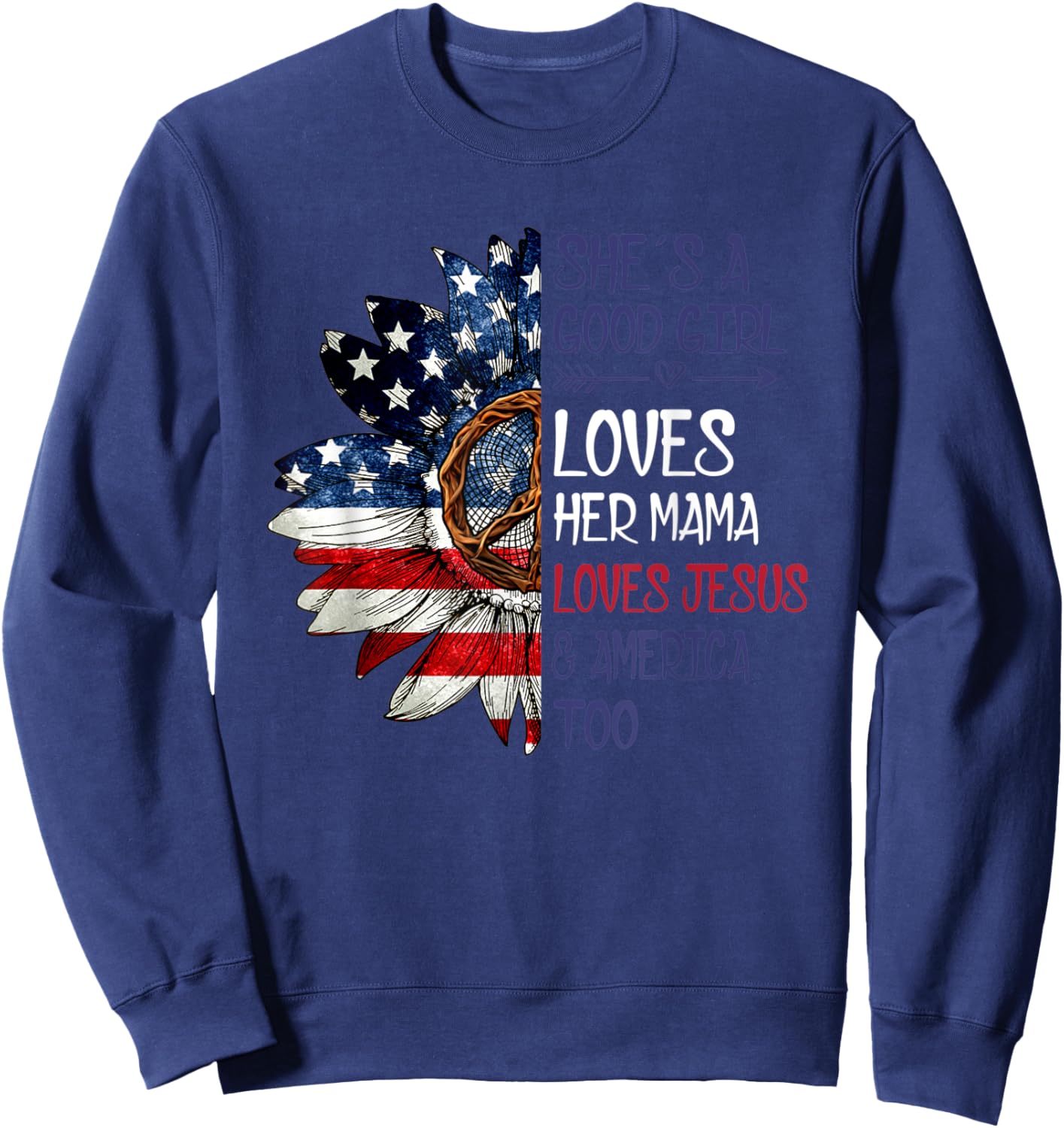 She's A Good Girl Loves Her Mama Jesus & America Sweatshirt - Sweatshirt | Navy