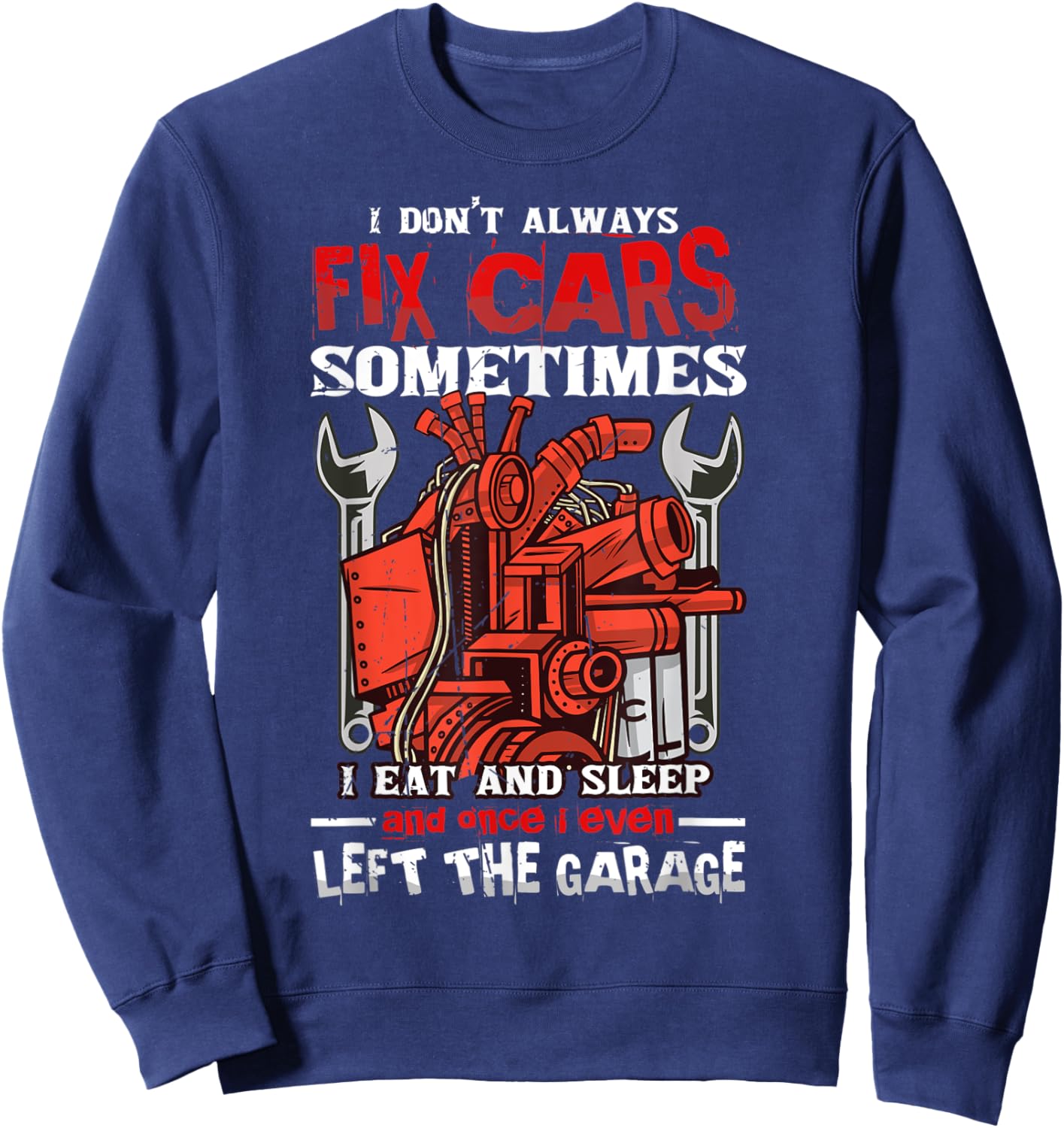 I don't always fix cars, sometimes I eat and sleep Car guy Sweatshirt - Sweatshirt | Navy