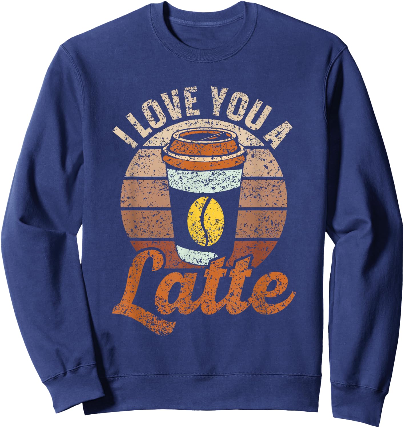 I Love You A Latte Cute Coffees Pun Lover Coffee Sweatshirt - Sweatshirt | Navy