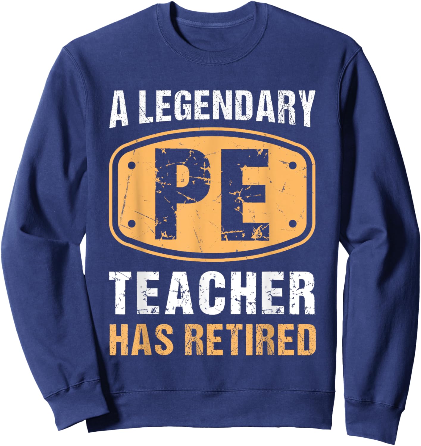 A Legendary PE Teacher Has Retired Vintage Retirement Gifts Sweatshirt - Sweatshirt | Navy