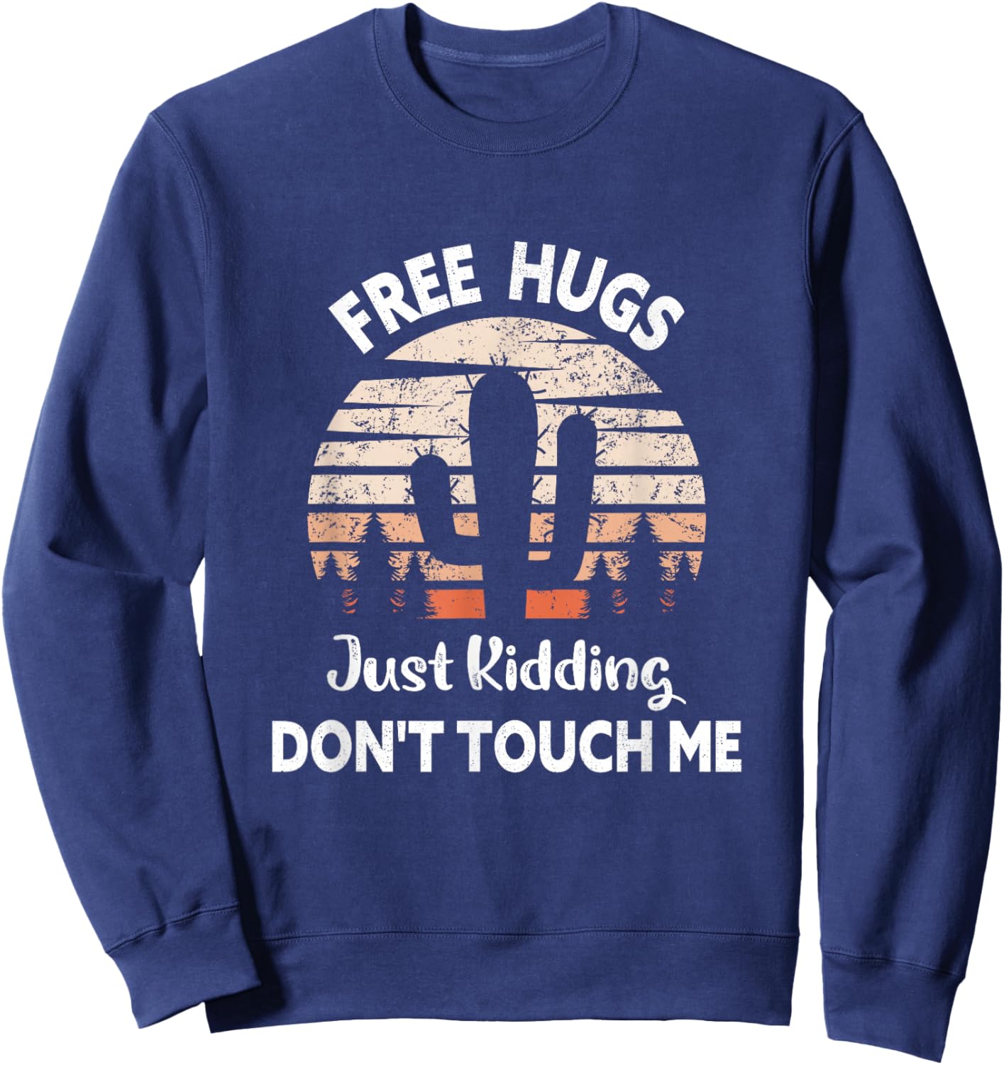 Free Hugs Just Kidding Don't Touch Me Cactus Funny Sweatshirt - Sweatshirt | Navy