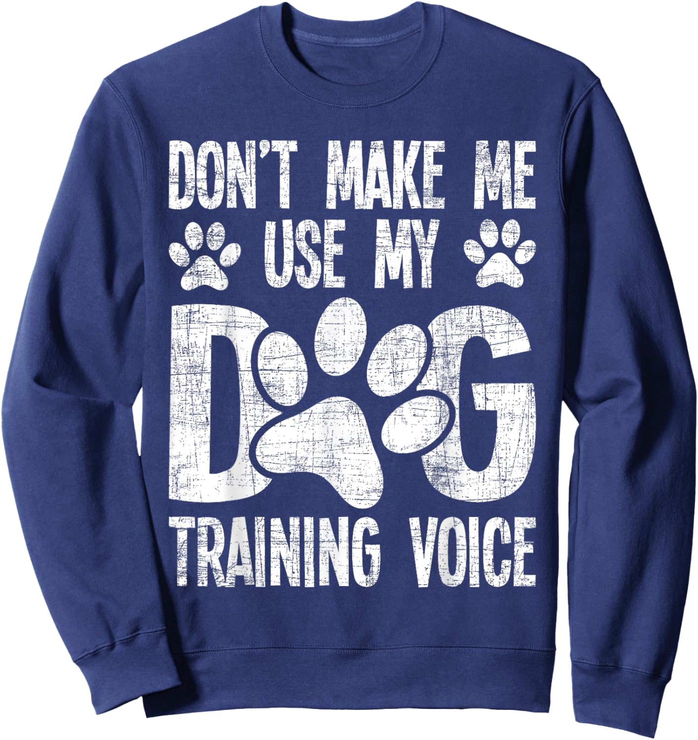 Don't Use My Dog Training Voice - Dog Lover Agility Handler Sweatshirt - Sweatshirt | Navy