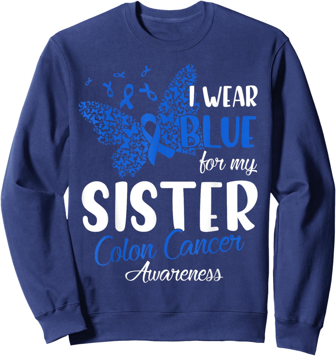 I wear Blue for my Sister Colon Cancer Awareness Sweatshirt - Sweatshirt | Navy